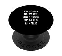 I'm Gonna Blow the Bathroom Up After Dinner Humor PopSockets Adhesive PopGrip