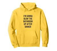 I'm Gonna Blow the Bathroom Up After Dinner Humor Pullover Hoodie