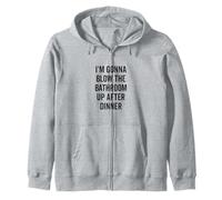 I'm Gonna Blow the Bathroom Up After Dinner Humor Zip Hoodie