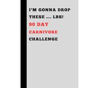 I'M GONNA DROP THESE .... LBS! 90 DAY CARNIVORE CHALLENGE: Engaging Carnivore Notebook Journal for men, women, seniors, teens, friends, self, groups, ... health | The best challenge gift idea | gifts