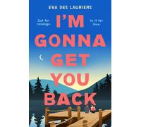 I'm Gonna Get You Back : a gorgeous second-chance love story, featuring explosive secrets and friendship fallouts