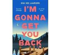 I'm Gonna Get You Back: a gorgeous second-chance love story, featuring explosive secrets and friendship fallouts