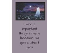 I'm Gonna Ghost You: Important Final Wishes Planner