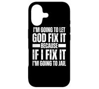 Im Gonna Let God Fix it Because If i Fix It Im Going To Jail Case for iPhone 17