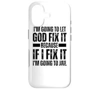 Im Gonna Let God Fix it Because If i Fix It Im Going To Jail Case for iPhone 17