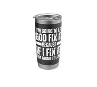 Im Gonna Let God Fix it Because If i Fix It Im Going to Jail Stainless Steel Insulated Tumbler