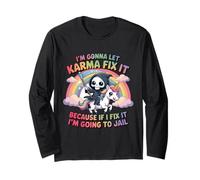 I'm Gonna Let Karma Fix It Because If I Fit it I'm Going to Long Sleeve T-Shirt
