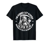 I'm Gonna Let Karma Fix It Because If I Fit it I'm Going to T-Shirt