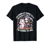 I'm Gonna Let Karma Fix It Because If I Fit it I'm Going to T-Shirt