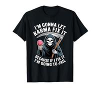 I'm Gonna Let Karma Fix It Because If I Fit it I'm Going to T-Shirt