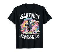 I'm Gonna Let Karma Fix It Because If I Fit it I'm Going to T-Shirt