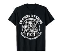 I'm Gonna Let Karma Fix It Because If I Fit it I'm Going to T-Shirt