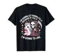 I'm Gonna Let Karma Fix It Because If I Fit it I'm Going to T-Shirt