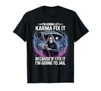 I'm Gonna Let Karma Fix It Because If I Fit it I'm Going to T-Shirt