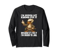 I'm Gonna let Karma fix it Because if I fix it Duck Long Sleeve T-Shirt