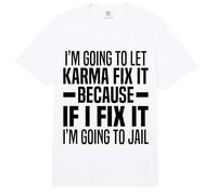 Im Gonna Let Karma Fix It Because If I Fix It I'm Going Jail Comfort Colors Adult Heavyweight T-Shirt