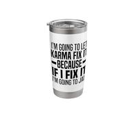 Im Gonna Let Karma Fix It Because If I Fix It I'm Going Jail Stainless Steel Insulated Tumbler