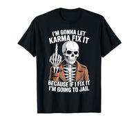 I'm Gonna Let Karma Fix It Because If I Fix It I'm Going to T-Shirt