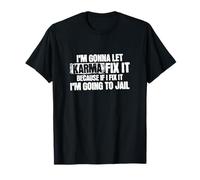 I'm Gonna Let Karma Fix It T-Shirt