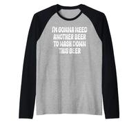 I'm Gonna Need Another Beer to Wash Down This Beer Raglan Baseball Tee
