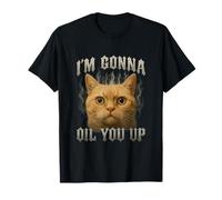 I'm Gonna Oil You Up Funny Cat Brainrot Gen Z Meme Sarcastic T-Shirt