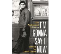 I'm Gonna Say It Now: The Writings of Phil Ochs