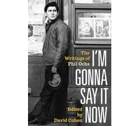 I'm Gonna Say It Now: The Writings of Phil Ochs