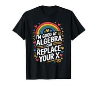 I'm Good at Algebra I Can Replace Your X, Math Teacher T-Shirt