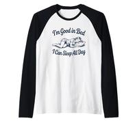 I'm Good in Bed I Can Sleep All Day - Funny Lazy Girl Humor Raglan Baseball Tee
