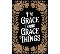 I'm Grace Doing Grace Things: Personalised Name Journal - Lined Notebook Birthday Present for Grace - Funny Custom Quote, 6x9 inches - 120 pages