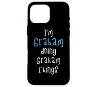 I'm Graham doing Graham things. Funny Name Design for Boys, Case for iPhone 16 Pro Max