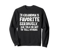 I'm grandma's Favorite Seriously She Told not to tell others Sweatshirt
