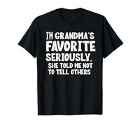 I'm Grandma's Favorite Seriously She Told not to Tell Others T-Shirt