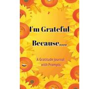 I'm Grateful Because...: A Gratitude Journal with Prompts