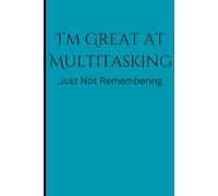 I'M GREAT AT MULTITASKING Just Not Remembering: Funny Gift Notebook for Family & Friends