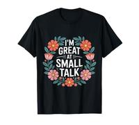 I'm Great at Small Talk Social Conversation Humor - T-Shirt