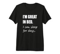 I'm Great in Bed I Can Sleep for Days Funny Sleeping Premium T-Shirt