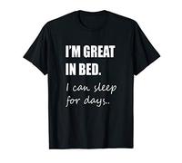 I'm Great In Bed I Can Sleep For Days Funny Sleeping T-Shirt
