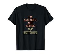 I'm Grounded Not Boring - Nature Mindful Quote T-Shirt