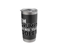 I'm Grumpy Because You're Dopey Funny Sarcastic Stainless Steel Insulated Tumbler