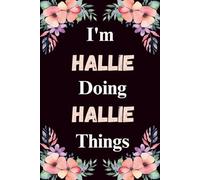 I'm Hallie Doing Hallie Things: A Cute Personalized Notebook for Women, Teens, and Girls Named Hallie - Fun Gift for Writing, Journaling, and Everyday Notes