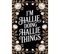 I'm Hallie Doing Hallie Things: Personalised Name Journal for Girls and Women - Lined Notebook Birthday Present for Hallie - Funny Custom Quote, 6x9 inches - 120 pages