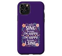 I'm Happy Because I Sing for Choir Vocalist Singer Case for iPhone 11 Pro