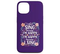 I'm Happy Because I Sing for Choir Vocalist Singer Case for iPhone 13