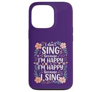 I'm Happy Because I Sing for Choir Vocalist Singer Case for iPhone 13 Pro