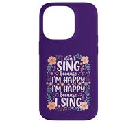 I'm Happy Because I Sing for Choir Vocalist Singer Case for iPhone 14 Pro