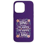 I'm Happy Because I Sing for Choir Vocalist Singer Case for iPhone 14 Pro Max