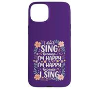I'm Happy Because I Sing for Choir Vocalist Singer Case for iPhone 15 Plus