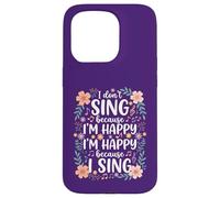 I'm Happy Because I Sing for Choir Vocalist Singer Case for iPhone 15 Pro