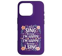 I'm Happy Because I Sing for Choir Vocalist Singer Case for iPhone 16 Pro